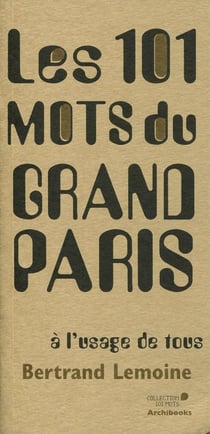 Les 101 mots du grand Paris à l'usage de tous