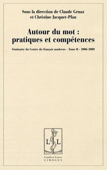 Seminaire du centre du francais moderne - t02 - autour du mot - pratiques et competences
