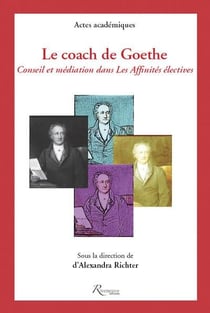 Le coach de Goethe - conseil et médiation dans les affinités électives