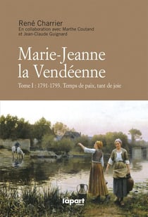 Marie-jeanne la vendéenne t.1 - 1791-1793 - temps de paix, tant de joie