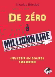De zéro à millionnaire : Investir en Bourse sans souffrir