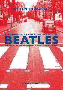 Londres & Liverpool avec les Beatles, un guide de voyage d'Abbey Road à Penny Lane