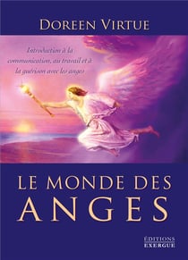 Le monde des anges - introduction à la communication, au travail et à la guérison avec les anges