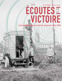 Les écoutes de la victoire - l'histoire secrete des écoutes française 1914-1918