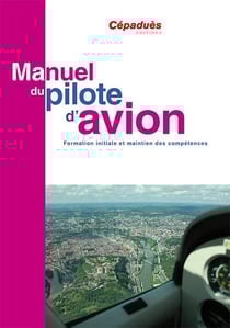 Manuel du pilote d'avion - formation initiale et maintien des compétences (17e édition)