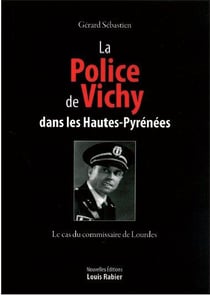 La police de vichy dans les hautes-pyrénées - le cas du commissaire de lourdes
