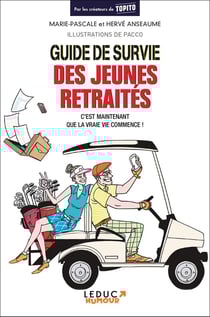 Guide de survie des jeunes retraités - c'est maintenant que la vraie vie commence !