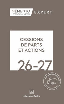 Mémento expert : Cessions de parts et actions (édition 2026/2027)