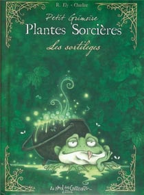 Petit grimoire : petit grimoire plantes sorcières - les sortilèges