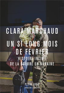Un si long mois de février : Histoire intime de la guerre en Ukraine