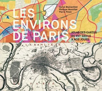Les environs de Paris - atlas des cartes du XVIe siècle à nos jours