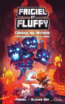 Frigiel et Fluffy : La Chasse au Wither : L'aventure dont tu es le héros