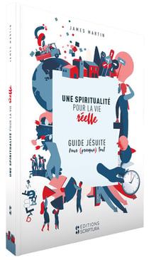 Une spiritualité pour la vie réelle - guide jésuite pour (presque) tout