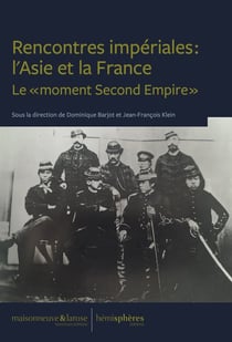 Rencontres impériales : l'Asie et la France : le « moment second empire »