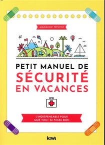 Petit manuel de sécurité en vacances - l'indispensable pour que tout se passe bien