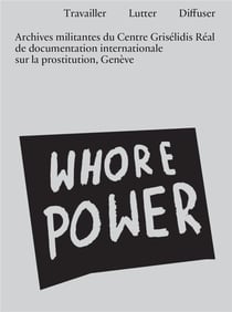 Travailler, lutter, diffuser : archives militantes du Centre Grisélidis Réal de documentation internationale sur la prostitution, Genève