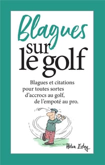 Blagues sur le golf - blagues et citations pour toutes sortes d'accrocs au golf, de l'empoté au pro