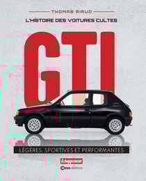 L'histoire des voitures cultes : GTI : Légères, sportives et performantes