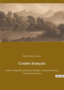 Contes français : contes et légendes locales de picardie, normandie, berry, lorraine et provence