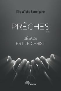 Prêches : Tome 1 : Jésus est le Christ