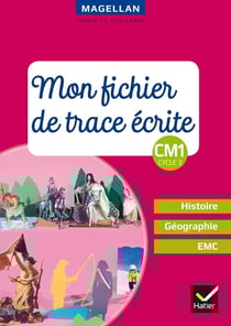 Magellan : histoire-géographie-EMC - CM1 - mon fichier de trace écrite (édition 2018)