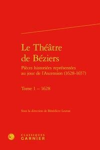 Le théâtre de Béziers- pièces historiées représentées au jour de l'Ascension (1628-1657) Tome 1 - 1628