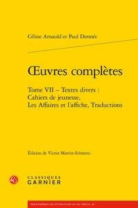 Oeuvres complètes Tome 7 - textes divers : cahiers de jeunesse, les affaires et l'affiche, traductions