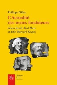 L'actualité des textes fondateurs - adam smith, karl marx et john maynard keynes