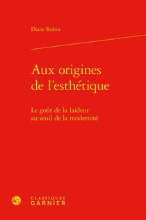 Aux origines de l'esthétique : le goût de la laideur au seuil de la modernité