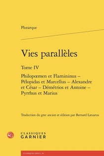 Vies parallèles Tome 4 : Philopoemen et Flamininus - Pélopidas et Marcellus - Alexandre et César - Démétrios et Antoine - Pyrrhus et Marius
