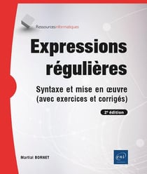 Expressions régulières : Syntaxe et mise en ?uvre (avec exercices et corrigés) (2e édition)