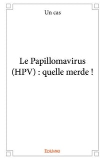 Le Papillomavirus (HPV) : quelle merde !