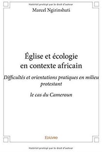 Église et écologie en contexte africain - difficultés et orientations pratiques en milieu protestant, le cas du cameroun