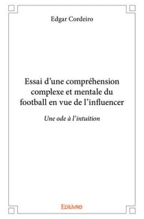 Essai d'une compréhension complexe et mentale du football en vue de l'influencer : Une ode à l'intuition