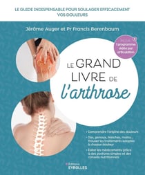 Le grand livre de l'arthrose : Le guide indispensable pour soulager efficacement vos douleurs