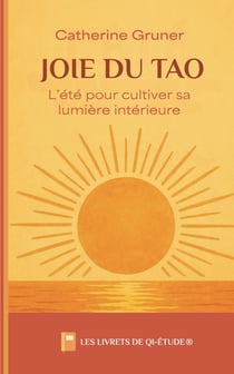 Joie du tao :  L'été pour cultiver sa lumière intérieure
