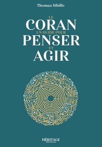 Le Coran : un guide pour penser et agir