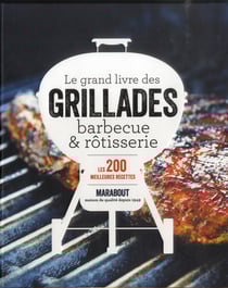 Le grand livre des grillades, barbecue et rôtisserie