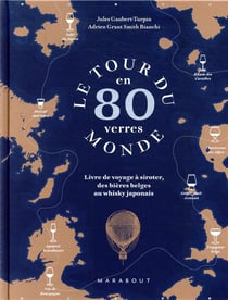 Le tour du monde en 80 verres - livre de voyage à siroter, des bières belges au whisky japonais