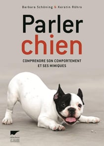 Parler chien - comprendre son comportement et ses mimiques