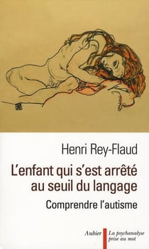 L'enfant qui s'était arrêté au seuil du langage - comprendre l'autisme
