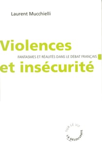 Violences et insécurité - fantasmes et réalités dans le débat français
