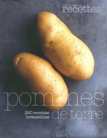 Pommes De Terre : 250 Recettes Irresistibles