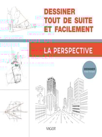 Dessiner tout de suite et facilement : la perspective