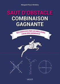 Saut d'obstacle : Combinaison gagnante - 52 exercices par les meilleurs cavaliers mondiaux