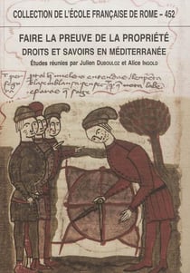 Faire la preuve de la Propriété, droits et savoirs en méditerranée (antiquité-t : DROITS ET SAVOIRS EN MEDITERRANEE (ANTIQUITE-TEMPS MODERNES)