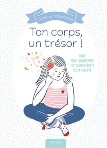Ton corps, un trésor ! guide pour comprendre les changements de la puberté