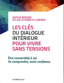 Les cles du dialogue intérieur pour vivre sans tensions - sachez vous parler et vous deviendrez zen
