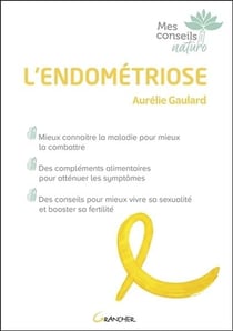 L'endométriose - mieux connaître la maladie pour mieux la combattre, des compléments alimentaires pour atténuer le