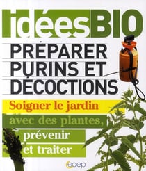 Préparer purins et décoctions - soigner le jardin avec des plantes, prévenir et traiter